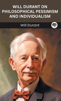 Cover image for Will Durant on Philosophical Pessimism and Individualism (Grapevine edition)