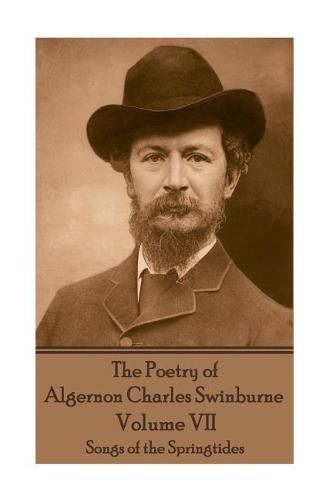 Cover image for The Poetry of Algernon Charles Swinburne - Volume VII: Songs of the Springtides