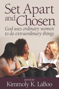 Cover image for Set Apart and Chosen: God uses ordinary women to do extraordinary things