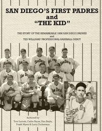 Cover image for San Diego's First Padres and The Kid: The Story of the Remarkable 1936 San Diego Padres and Ted Williams' Professional Baseball Debut