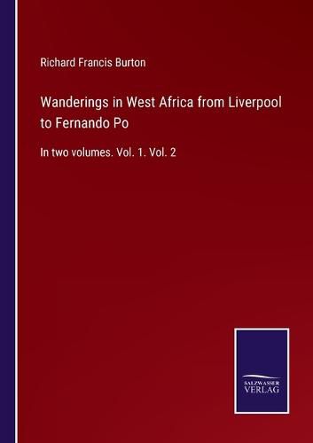 Cover image for Wanderings in West Africa from Liverpool to Fernando Po: In two volumes. Vol. 1. Vol. 2
