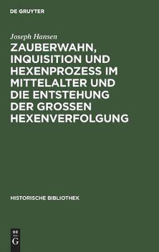 Zauberwahn, Inquisition Und Hexenprozess Im Mittelalter Und Die Entstehung Der Grossen Hexenverfolgung