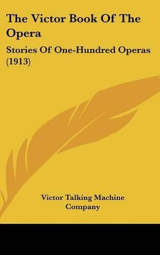 Cover image for The Victor Book of the Opera: Stories of One-Hundred Operas (1913)