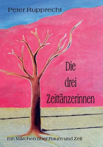 Cover image for Die drei Zeittanzerinnen: Ein Marchen uber Raum und Zeit