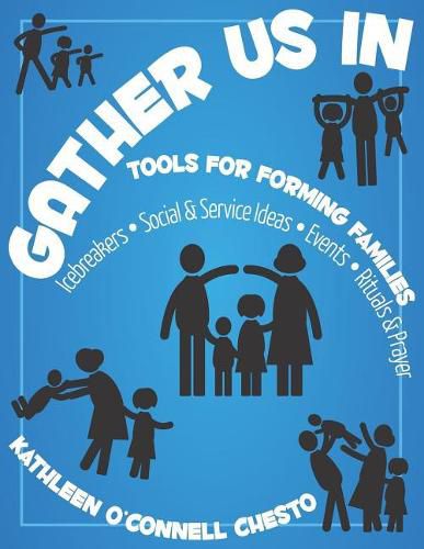 Cover image for Gather Us in: Tools for Forming Families: Icebreakers, Social & Service Ideas, Events, Rituals & Prayer