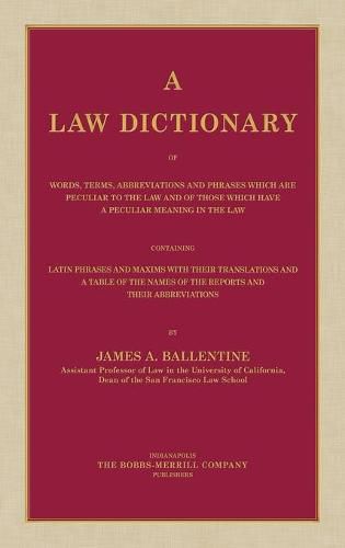 Cover image for A Law Dictionary of Words, Terms, Abbreviations and Phrases Which are Peculiar to the Law and of Those Which Have a Peculiar Meaning in the Law Containing Latin Phrases and Maxims with Their Translations (1916)