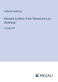 Cover image for Monsieur du Miroir; From "Mosses from an Old Manse"