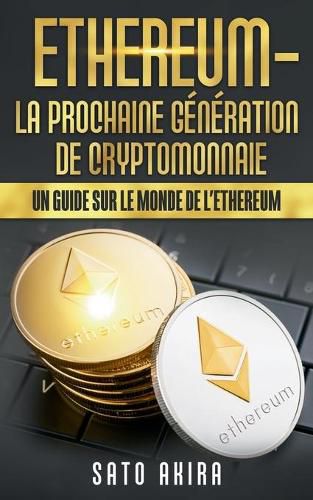 Cover image for Ethereum - La Prochaine Generation de Cryptomonnaie: Un Guide Sur le Monde de l'Ethereum