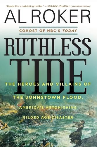 Cover image for Ruthless Tide: The Heroes and Villains of the Johnstown Flood, America's Astonishing Gilded Age Disaster