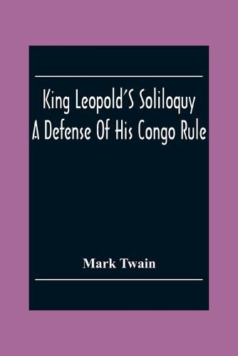 Cover image for King Leopold'S Soliloquy: A Defense Of His Congo Rule