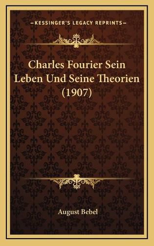 Charles Fourier Sein Leben Und Seine Theorien (1907)