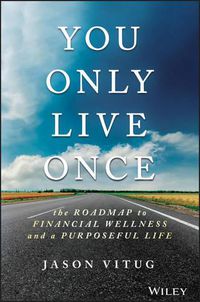 Cover image for You Only Live Once: The Roadmap to Financial Wellness and a Purposeful Life