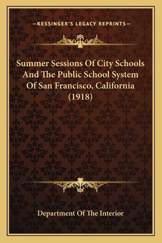 Cover image for Summer Sessions of City Schools and the Public School System of San Francisco, California (1918)