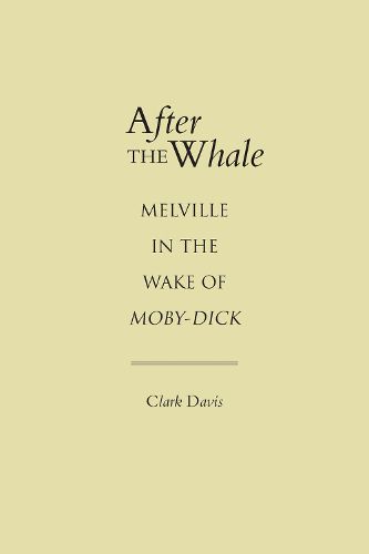 After the Whale: Melville in the Wake of Moby-Dick