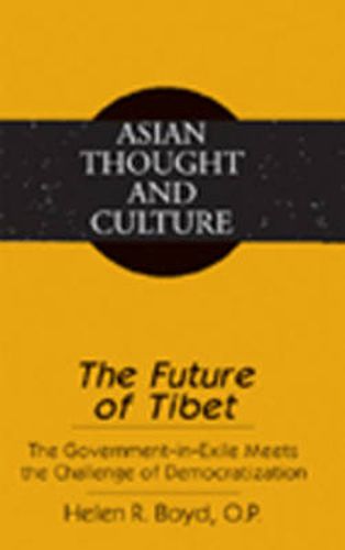 Cover image for The Future of Tibet: The Government-in-Exile Meets the Challenge of Democratization