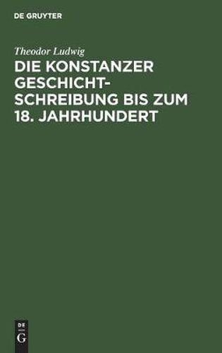 Die Konstanzer Geschichtschreibung Bis Zum 18. Jahrhundert