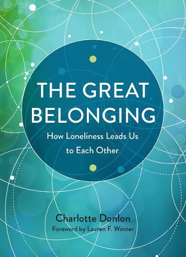 Cover image for The Great Belonging: How Loneliness Leads Us to Each Other