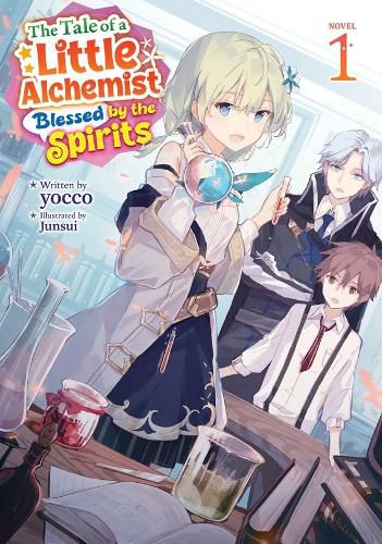 Cover image for The Tale of a Little Alchemist Blessed by the Spirits (Light Novel) Vol. 1