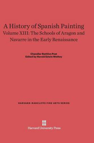 Cover image for A History of Spanish Painting, Volume XIII, The Schools of Aragon and Navarre in the Early Renaissance