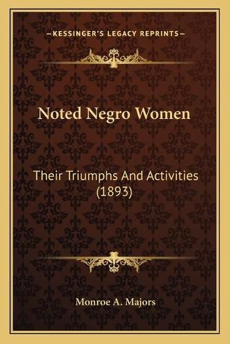 Cover image for Noted Negro Women: Their Triumphs and Activities (1893)