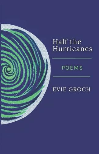 Cover image for Half the Hurricanes: Poems