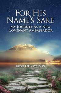 Cover image for For His Name's Sake: My Journey as a New Covenant Embassador