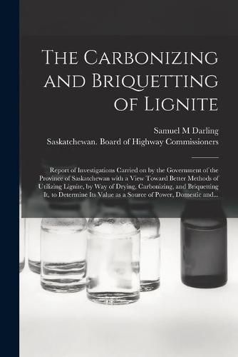 Cover image for The Carbonizing and Briquetting of Lignite [microform]