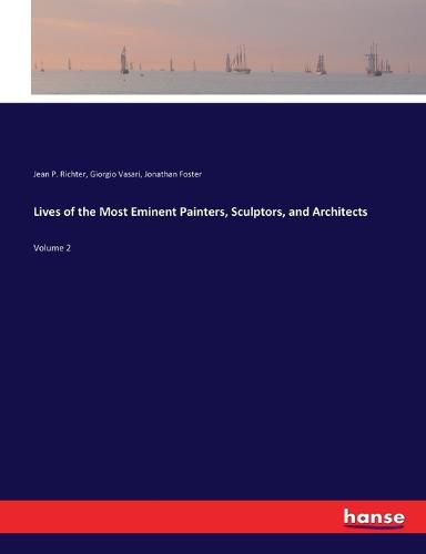 Lives of the Most Eminent Painters, Sculptors, and Architects: Volume 2