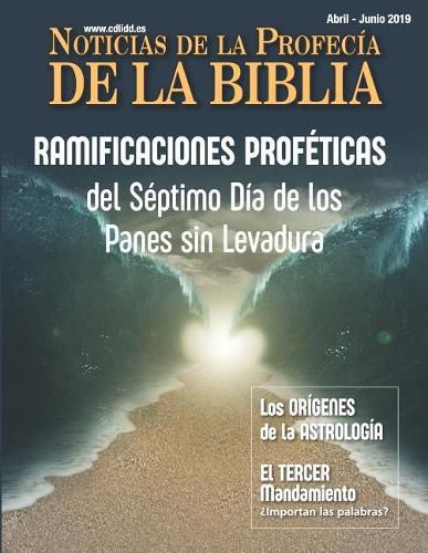 Noticias de Profec a de la Biblia Abril-Junio 2019: Ramificaciones Prof ticas del S ptimo D a de Los Panes Sin Levadura