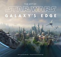 Cover image for The Art of Star Wars: Galaxy's Edge