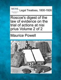 Cover image for Roscoe's Digest of the Law of Evidence on the Trial of Actions at Nisi Prius Volume 2 of 2