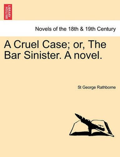 Cover image for A Cruel Case; Or, the Bar Sinister. a Novel.