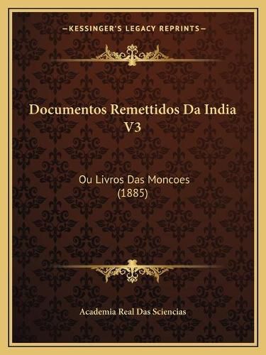 Cover image for Documentos Remettidos Da India V3: Ou Livros Das Moncoes (1885)