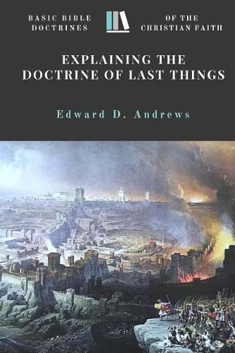 Cover image for Explaining the Doctrine of Last Things: Basic Bible Doctrines of the Christian Faith