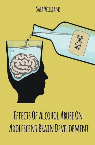 Cover image for Effects Of Alcohol Abuse On Adolescent Brain Development