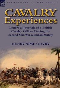 Cover image for Cavalry Experiences: Letters & Journals of a British Cavalry Officer During the Second Sikh War & Indian Mutiny