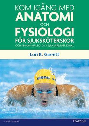 Cover image for Kom igang med anatomi och fysiologi: foer sjukskoeterskor och annan halso- och sjukvardspersonal