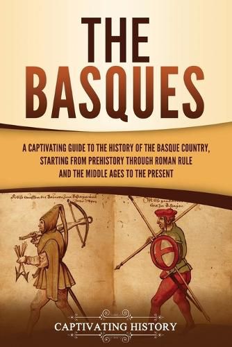 Cover image for The Basques: A Captivating Guide to the History of the Basque Country, Starting from Prehistory through Roman Rule and the Middle Ages to the Present