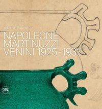 Cover image for Napoleone Martinuzzi: Venini 1925-1931