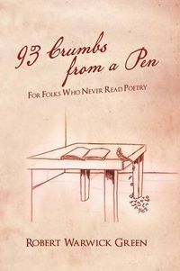 Cover image for 93 Crumbs from a Pen: For Folks Who Never Read Poetry