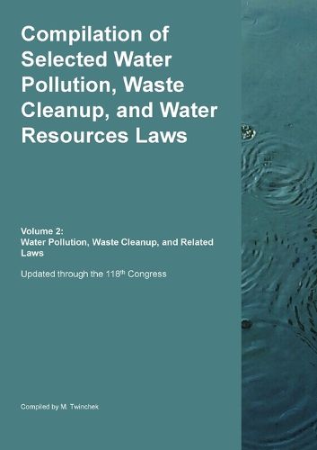 Cover image for Compilation of Selected Water Pollution, Waste Cleanup, and Water Resources Laws Vol. 2