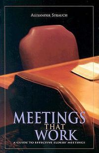 Cover image for Meetings That Work: A Guide to Effective Elders' Meetings