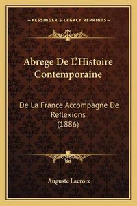 Cover image for Abrege de L'Histoire Contemporaine: de La France Accompagne de Reflexions (1886)