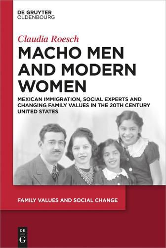 Cover image for Macho Men and Modern Women: Mexican Immigration, Social Experts and Changing Family Values in the 20th Century United States