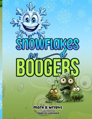 SNOWFLAKES and BOOGERS