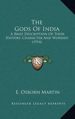 Cover image for The Gods of India: A Brief Description of Their History, Character and Worship (1914)