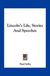 Cover image for Lincoln's Life, Stories and Speeches