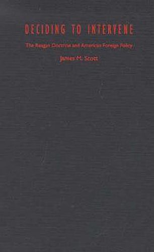 Cover image for Deciding to Intervene: The Reagan Doctrine and American Foreign Policy