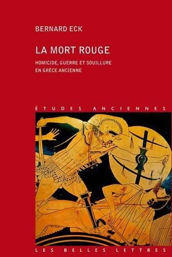 Cover image for La Mort Rouge: Homicide, Guerre Et Souillure En Grece Ancienne