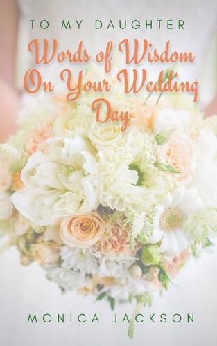 Cover image for To My Daughter: Words of Wisdom On Your Wedding Day